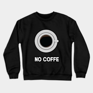 no coffe Crewneck Sweatshirt